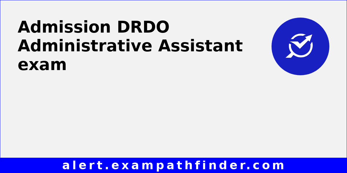 DRDO Administrative Assistant All latest notifications, Exam date