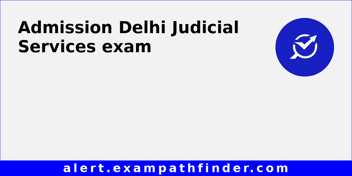 delhi-judicial-services-all-latest-notifications-exam-date-admit