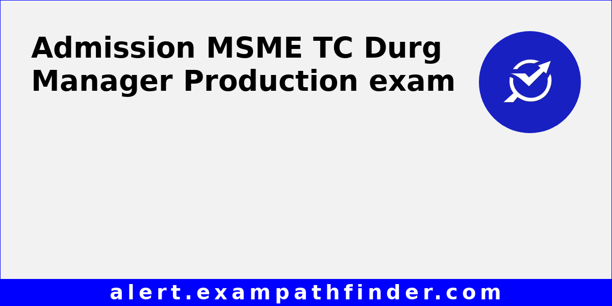 MSME TC Durg Manager Production All latest notifications, Exam date